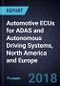 Automotive ECUs for ADAS and Autonomous Driving Systems, North America and Europe, 2017 - Product Thumbnail Image