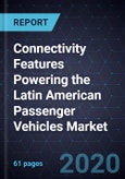 Connectivity Features Powering the Latin American Passenger Vehicles Market, 2020-2025- Product Image