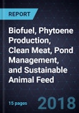 Innovations in Biofuel, Phytoene Production, Clean Meat, Pond Management, and Sustainable Animal Feed- Product Image