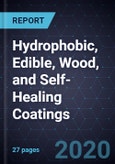 2020 Growth Opportunities in Hydrophobic, Edible, Wood, and Self-Healing Coatings- Product Image