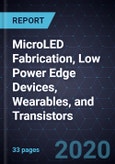 2020 Growth Opportunities in MicroLED Fabrication, Low Power Edge Devices, Wearables, and Transistors- Product Image