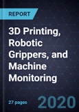 2020 Growth Opportunities in 3D Printing, Robotic Grippers, and Machine Monitoring- Product Image