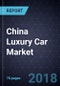 China Luxury Car Market, Forecast to 2025 - Product Thumbnail Image