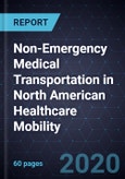 Non-Emergency Medical Transportation (NEMT) in North American Healthcare Mobility, 2020- Product Image