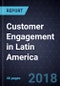 Future of Customer Engagement in Latin America, 2018 - Product Thumbnail Image
