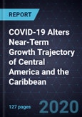 COVID-19 Alters Near-Term Growth Trajectory of Central America and the Caribbean- Product Image