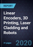 Growth Opportunities in Linear Encoders, 3D Printing, Laser Cladding and Robots- Product Image