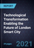 Technological Transformation Enabling the Future of London Smart City- Product Image