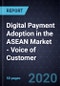 Digital Payment Adoption in the ASEAN Market - Voice of Customer, 2020 - Product Thumbnail Image