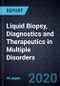 Growth Opportunities in Liquid Biopsy, Diagnostics and Therapeutics in Multiple Disorders - Product Thumbnail Image