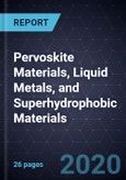 Growth Opportunities in Pervoskite Materials, Liquid Metals, and Superhydrophobic Materials- Product Image