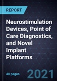 2021 Innovations and Growth Opportunities in Neurostimulation Devices, Point of Care (POC) Diagnostics, and Novel Implant Platforms- Product Image