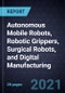 Growth Opportunities in Autonomous Mobile Robots, Robotic Grippers, Surgical Robots, and Digital Manufacturing - Product Thumbnail Image