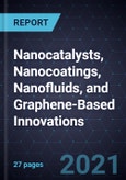 Growth Opportunities in Nanocatalysts, Nanocoatings, Nanofluids, and Graphene-Based Innovations- Product Image