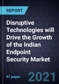 Disruptive Technologies will Drive the Growth of the Indian Endpoint Security Market- Product Image