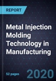 Growth Opportunities of Metal Injection Molding Technology in Manufacturing- Product Image