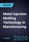 Growth Opportunities of Metal Injection Molding Technology in Manufacturing - Product Thumbnail Image