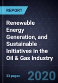Growth Opportunities in Renewable Energy Generation, and Sustainable Initiatives in the Oil & Gas Industry- Product Image