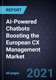AI-Powered Chatbots Boosting the European CX Management Market, 2020- Product Image