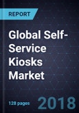 Global Self-Service Kiosks Market, Forecast to 2022- Product Image