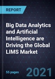 Big Data Analytics and Artificial Intelligence are Driving the Global LIMS Market- Product Image