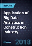 Application of Big Data Analytics in Construction Industry, Forecast to 2022- Product Image