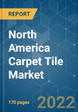North America Carpet Tile Market - Growth, Trends, COVID-19 Impact, and Forecasts (2022 - 2027)- Product Image