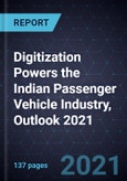Digitization Powers the Indian Passenger Vehicle Industry, Outlook 2021- Product Image