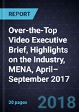 Over-the-Top(OTT) Video Executive Brief, Highlights on the Industry, MENA, April–September 2017- Product Image