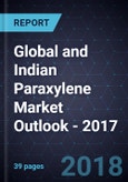 Global and Indian Paraxylene Market Outlook - 2017- Product Image