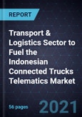 Transport & Logistics Sector to Fuel the Indonesian Connected Trucks Telematics Market- Product Image