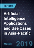 Artificial Intelligence Applications and Use Cases in Asia-Pacific, 2018- Product Image