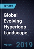 Global Evolving Hyperloop Landscape, 2018-2025- Product Image