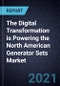 The Digital Transformation is Powering the North American Generator Sets Market - Product Image