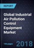 Global Industrial Air Pollution Control Equipment Market, Forecast to 2025- Product Image