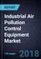 Industrial Air Pollution Control Equipment Market, Forecast to 2025 - Product Thumbnail Image