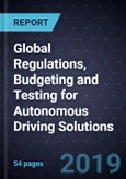 Global Regulations, Budgeting and Testing for Autonomous Driving (AD) Solutions, 2018- Product Image