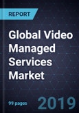 Global Video Managed Services Market, Forecast to 2024- Product Image