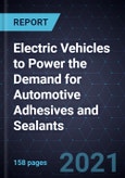 Electric Vehicles to Power the Demand for Automotive Adhesives and Sealants- Product Image