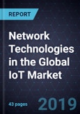 Network Technologies in the Global IoT Market, 2018- Product Image