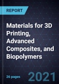 Growth Opportunities in Materials for 3D Printing, Advanced Composites, and Biopolymers- Product Image