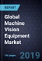 Analysis of Global Machine Vision Equipment Market, Forecast to 2022 - Product Thumbnail Image