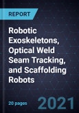 Growth Opportunities In Robotic Exoskeletons, Optical Weld Seam Tracking, and Scaffolding Robots- Product Image