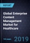 Global Enterprise Content Management Market for Healthcare, Forecast to 2023 - Product Thumbnail Image