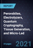 Innovations in Perovskites, Electrolyzers, Quantum Cryptography, Tissue Generation, and Micro-Led- Product Image