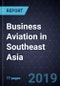 Business Aviation in Southeast Asia, Forecast to 2022 - Product Thumbnail Image