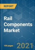 Rail Components Market - Growth, Trends, COVID-19 Impact, and Forecasts (2021 - 2026)- Product Image