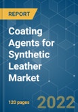 Coating Agents for Synthetic Leather Market - Growth, Trends, COVID-19 Impact, and Forecast (2022 - 2027)- Product Image