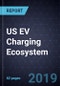 Executive Analysis of the US EV Charging Ecosystem, 2018 - Product Thumbnail Image