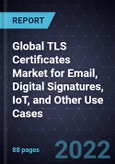Global TLS Certificates Market for Email, Digital Signatures, IoT, and Other Use Cases - Forecast to 2026- Product Image